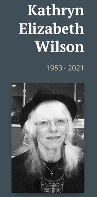 Kathy Rudolph
Kathryn Elizabeth Wilson, age 67, of Erie, passed away March 6, 2021 at her residence surrounded by family. She was born in Erie, July 5, 1953 to the Virgil Estes, and the late Josephine Estes (Hutchison). Kathryn was adopted and raised by Theodore Rudolph, and Elizabeth Rudolph.

Kathryn was a lover of music, poetry, history, astronomy, hiking, science fiction, Steven King novels, bird watching, gardening and the Cleveland Browns. She loved to sew and create intricate jewelery using beads and trinkets. She
Keywords: Kathy Rudolph